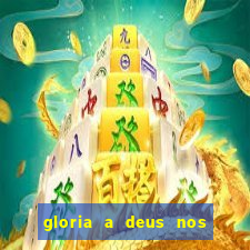 gloria a deus nos altos ceus letra